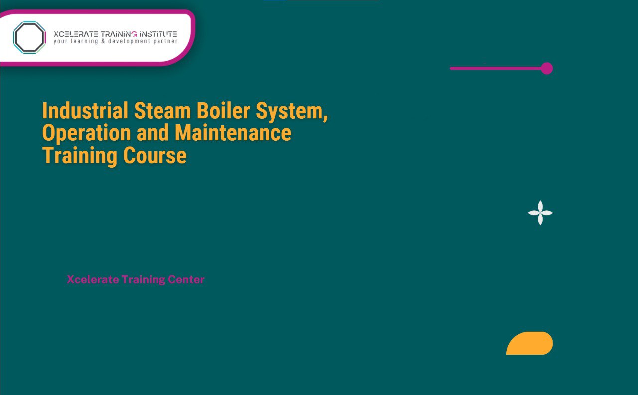 Industrial Steam Boiler System, Operation and Maintenance Training Course